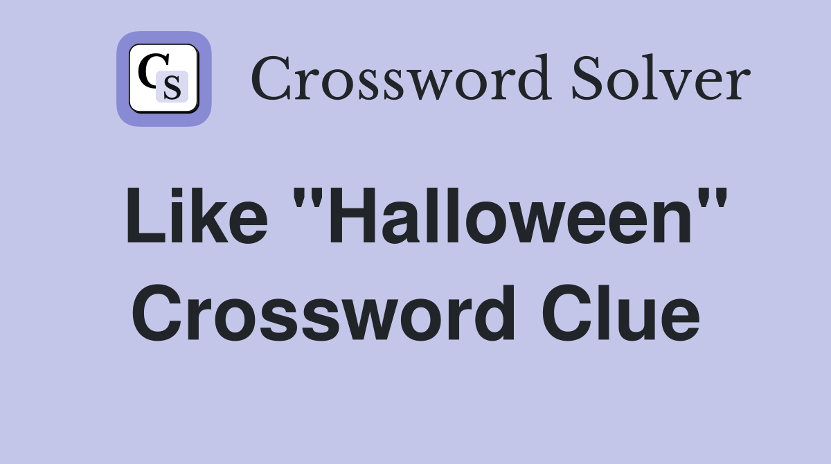 Like "Halloween" Crossword Clue