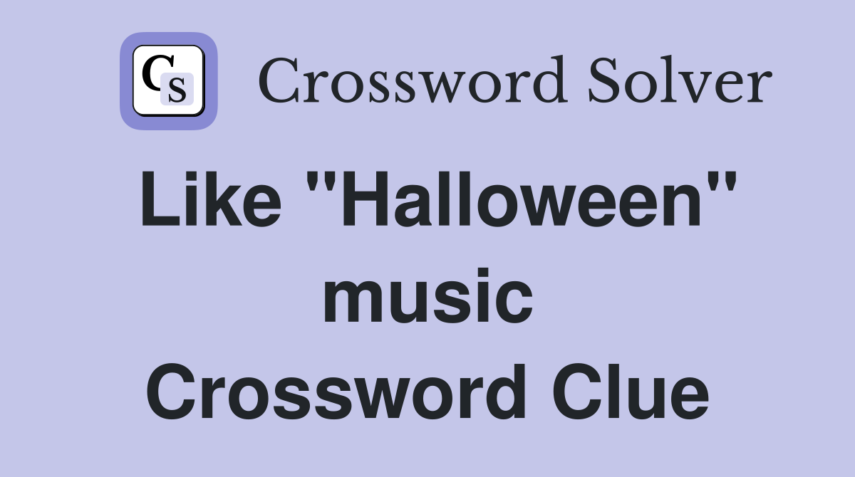 Like "Halloween" music Crossword Clue