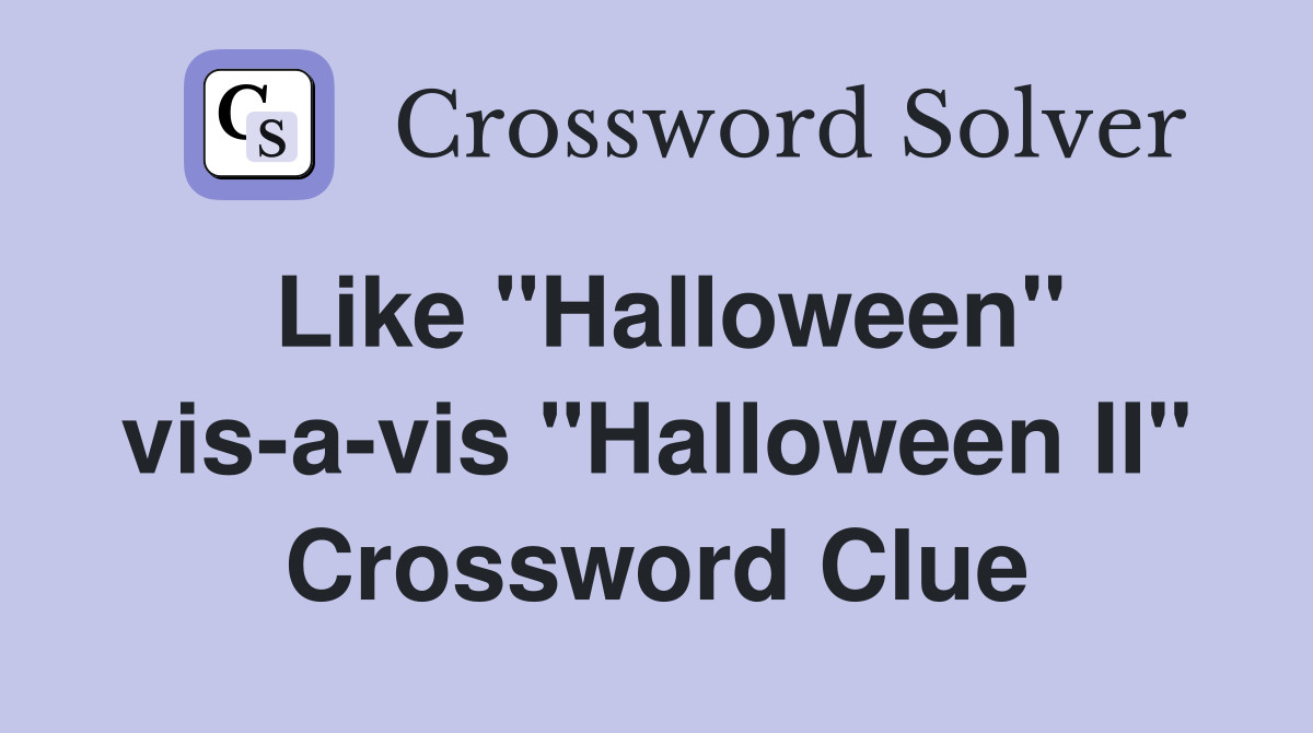 Like "Halloween" vis-a-vis "Halloween II" Crossword Clue