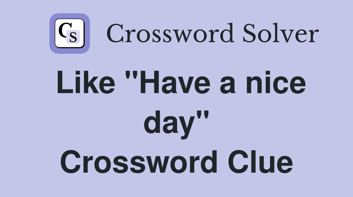 Like "Have a nice day" Crossword Clue