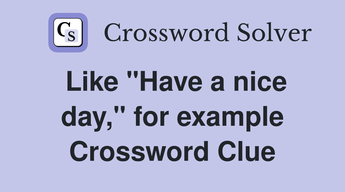 Like "Have a nice day," for example Crossword Clue