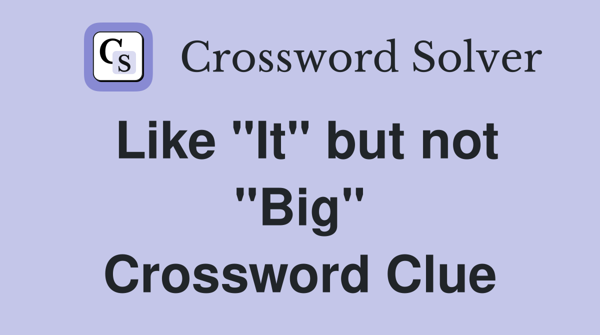 Like "It" but not "Big" Crossword Clue