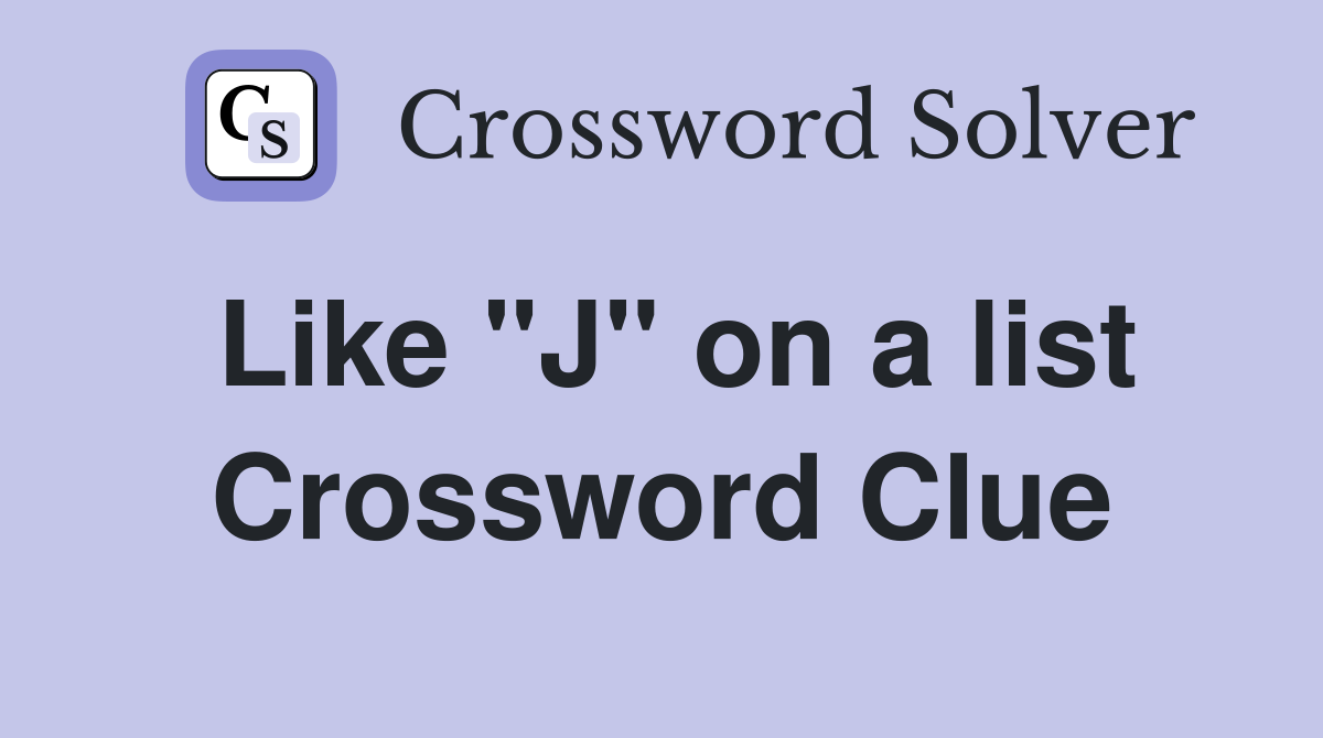 Like "J" on a list Crossword Clue
