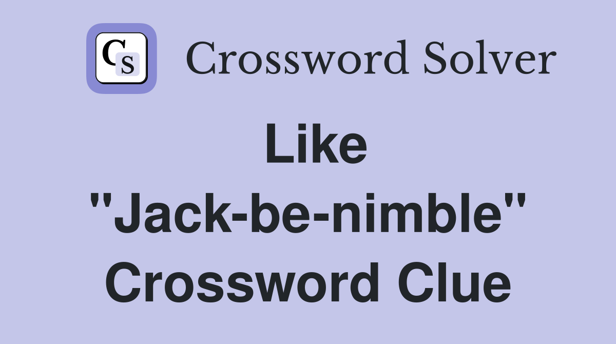 Like "Jack-be-nimble" Crossword Clue
