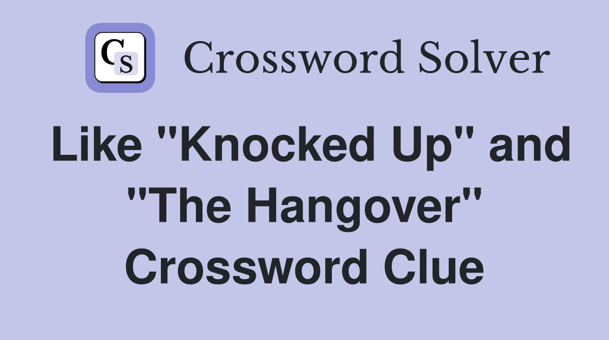 Like "Knocked Up" and "The Hangover" Crossword Clue