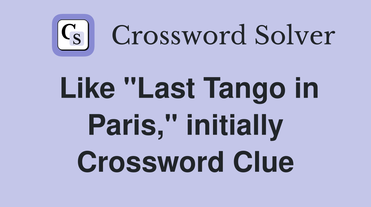 Like "Last Tango in Paris," initially Crossword Clue
