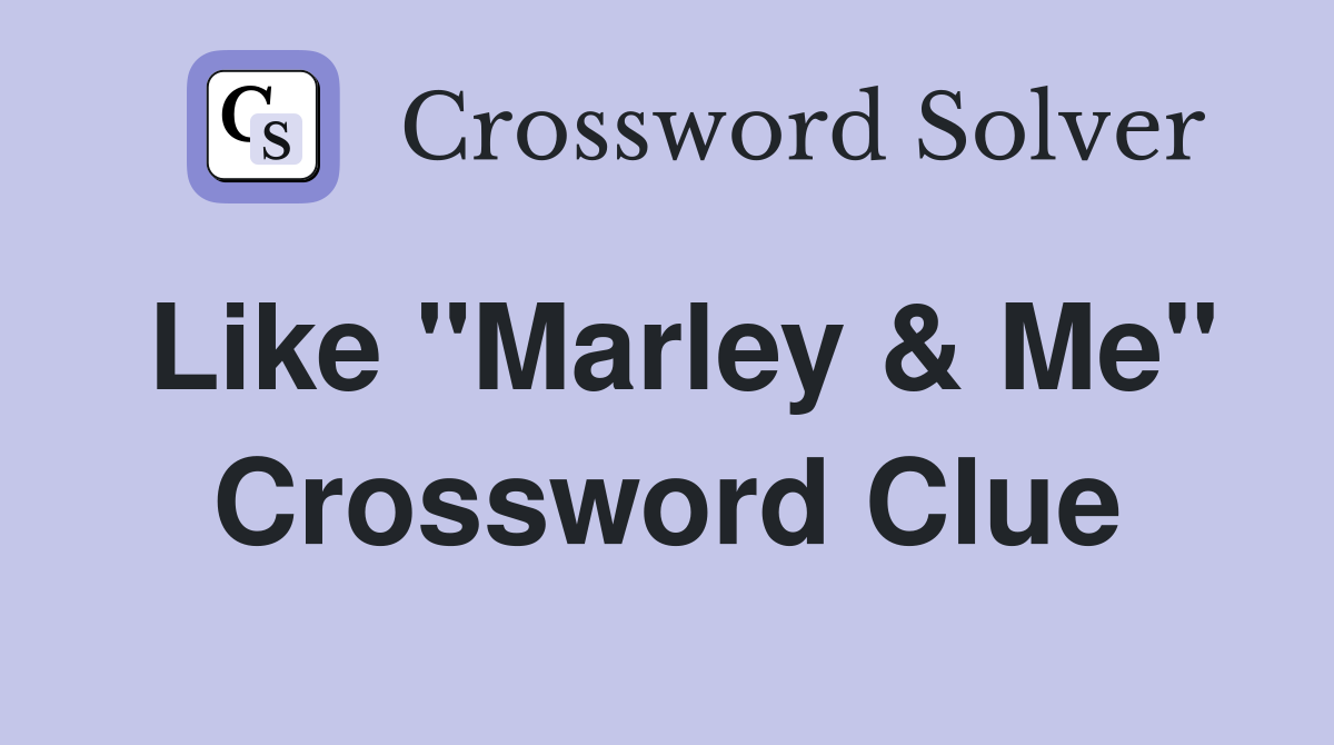 Like "Marley & Me" Crossword Clue