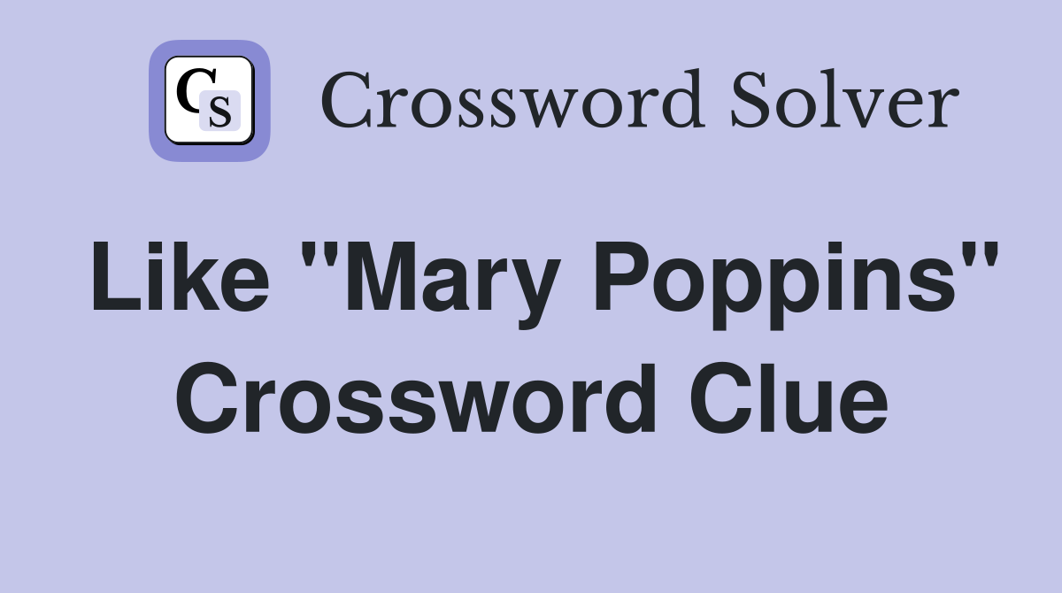 Like "Mary Poppins" Crossword Clue