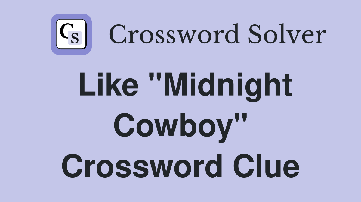 Like "Midnight Cowboy" Crossword Clue