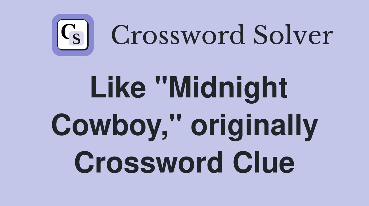 Like "Midnight Cowboy," originally Crossword Clue