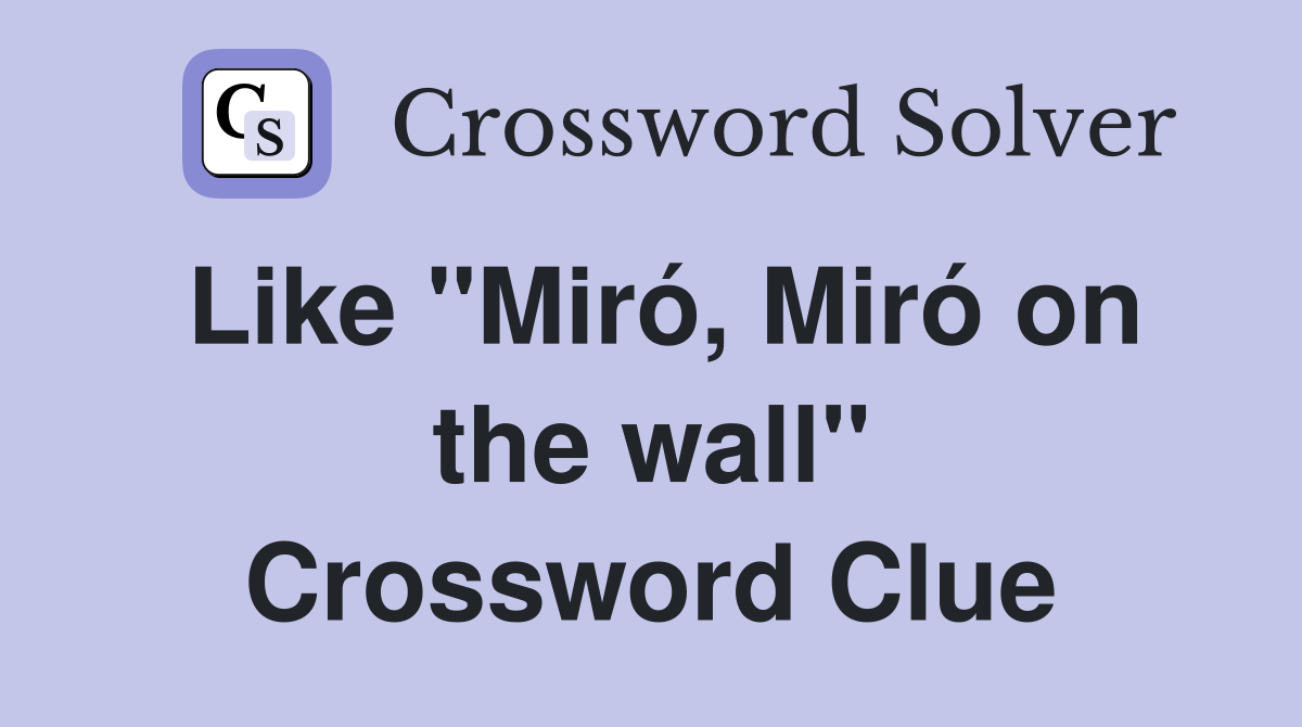 Like "Miró, Miró on the wall" Crossword Clue