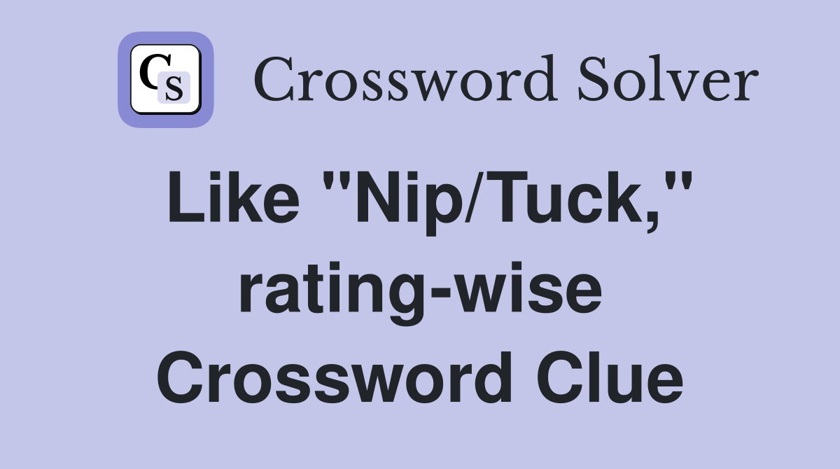 Like "Nip/Tuck," rating-wise Crossword Clue