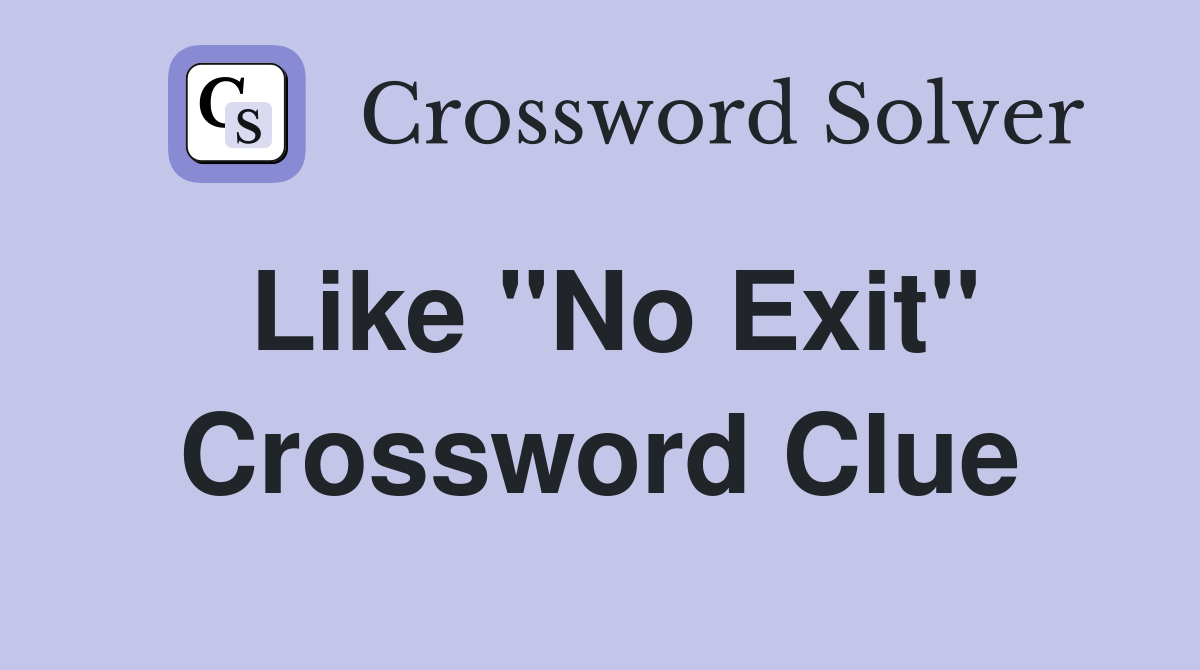 Like "No Exit" Crossword Clue