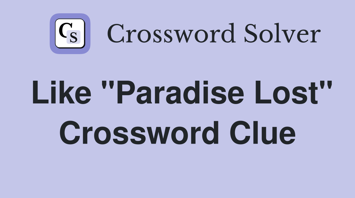 Like "Paradise Lost" Crossword Clue