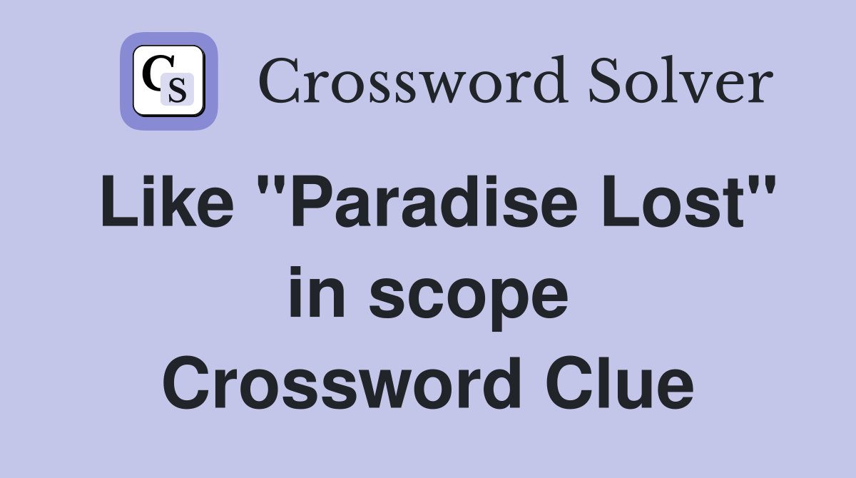 Like "Paradise Lost" in scope Crossword Clue