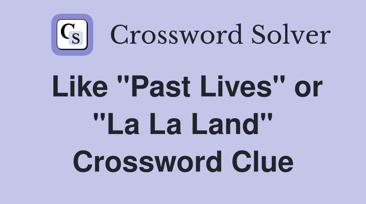 Like "Past Lives" or "La La Land" Crossword Clue
