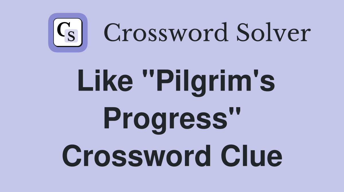 Like "Pilgrim's Progress" Crossword Clue