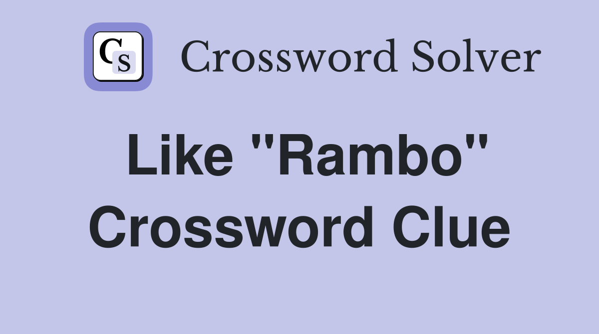 Like "Rambo" Crossword Clue