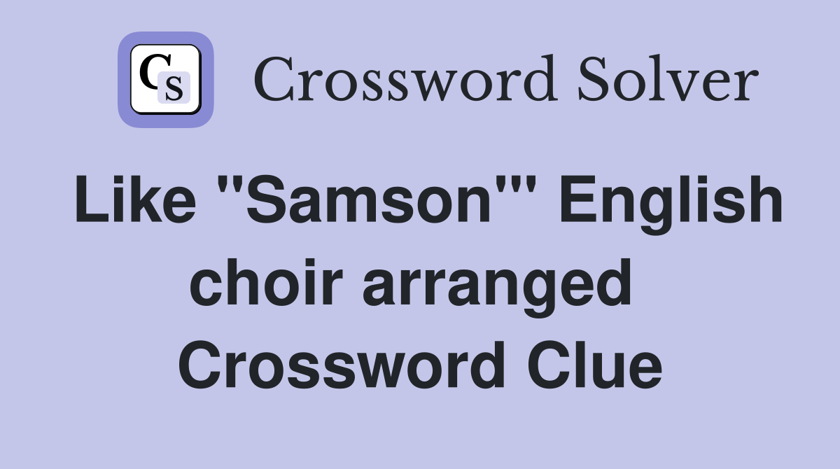 Like "Samson'" English choir arranged  Crossword Clue