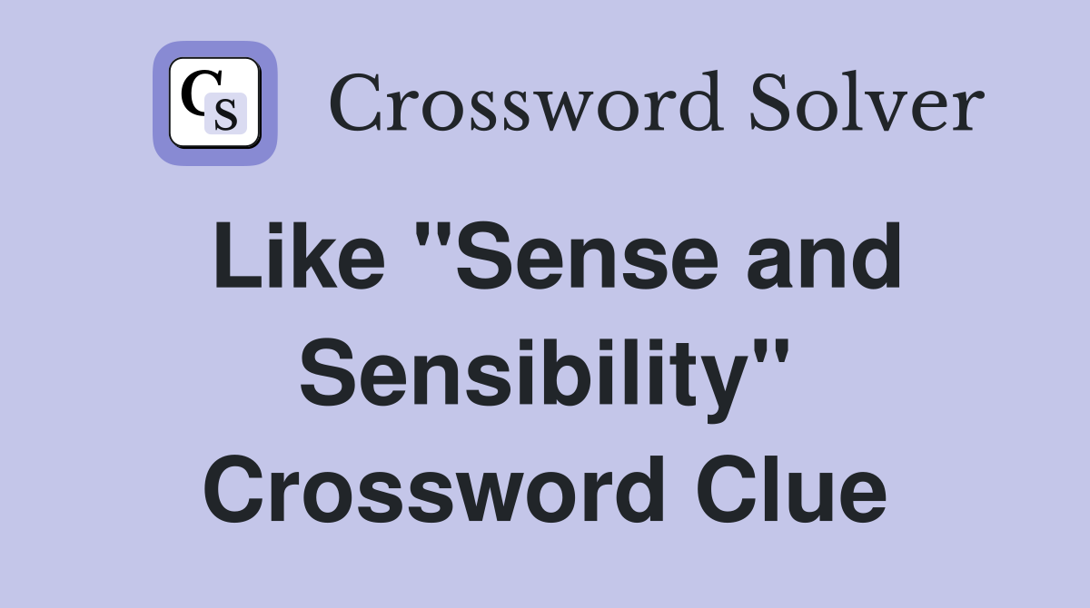 Like "Sense and Sensibility" Crossword Clue