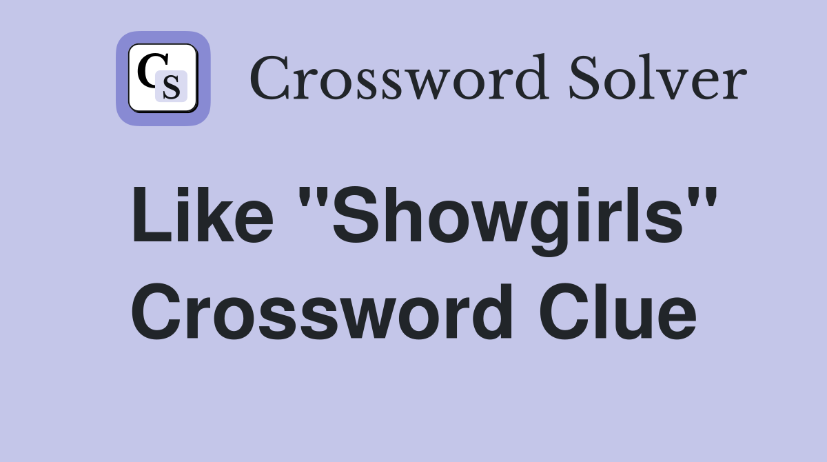 Like "Showgirls" Crossword Clue