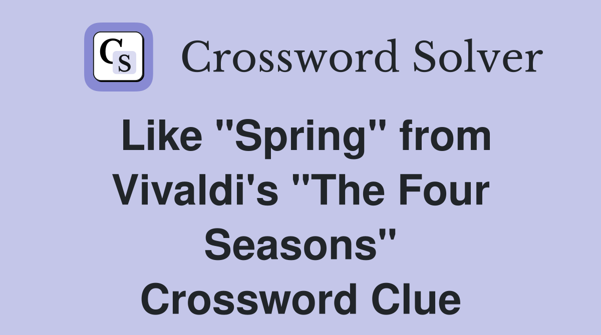 Like "Spring" from Vivaldi's "The Four Seasons" Crossword Clue