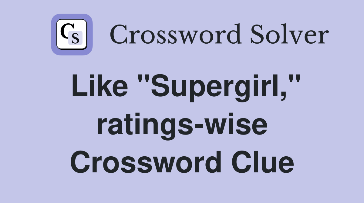 Like "Supergirl," ratings-wise Crossword Clue