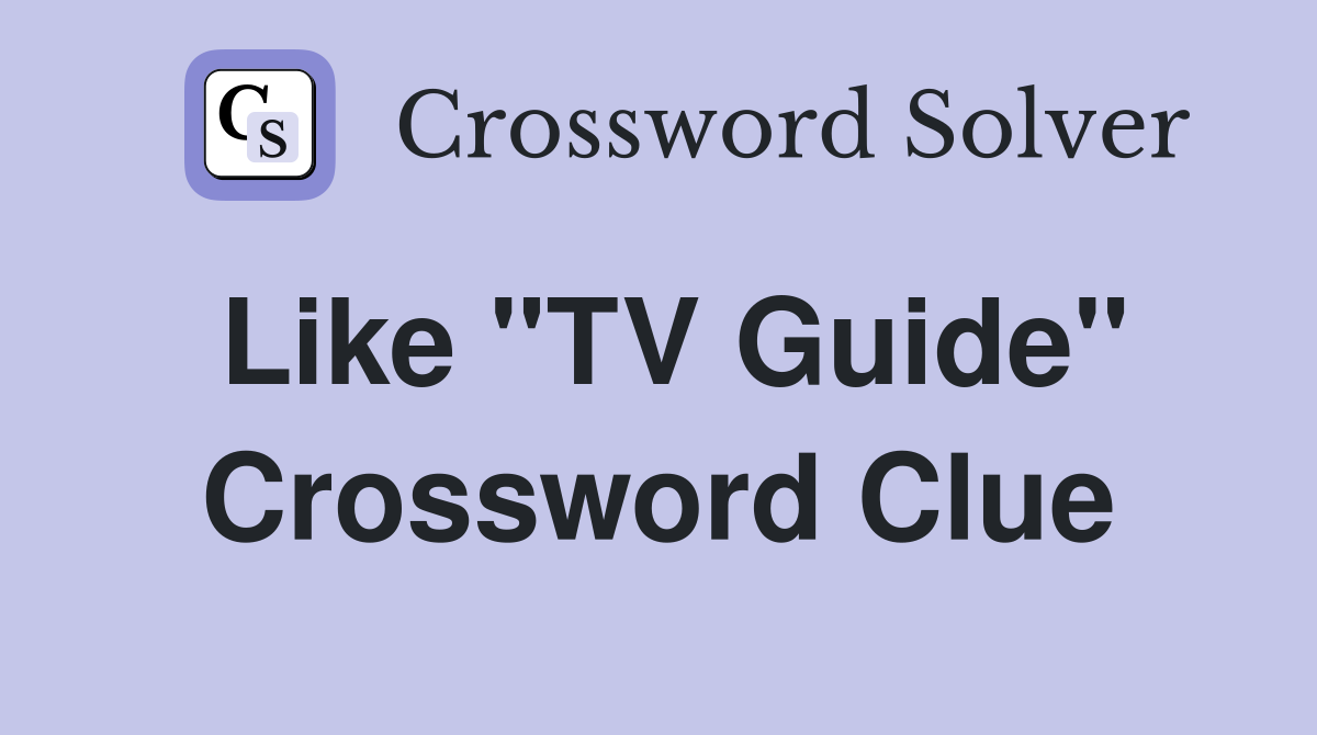Like "TV Guide" Crossword Clue