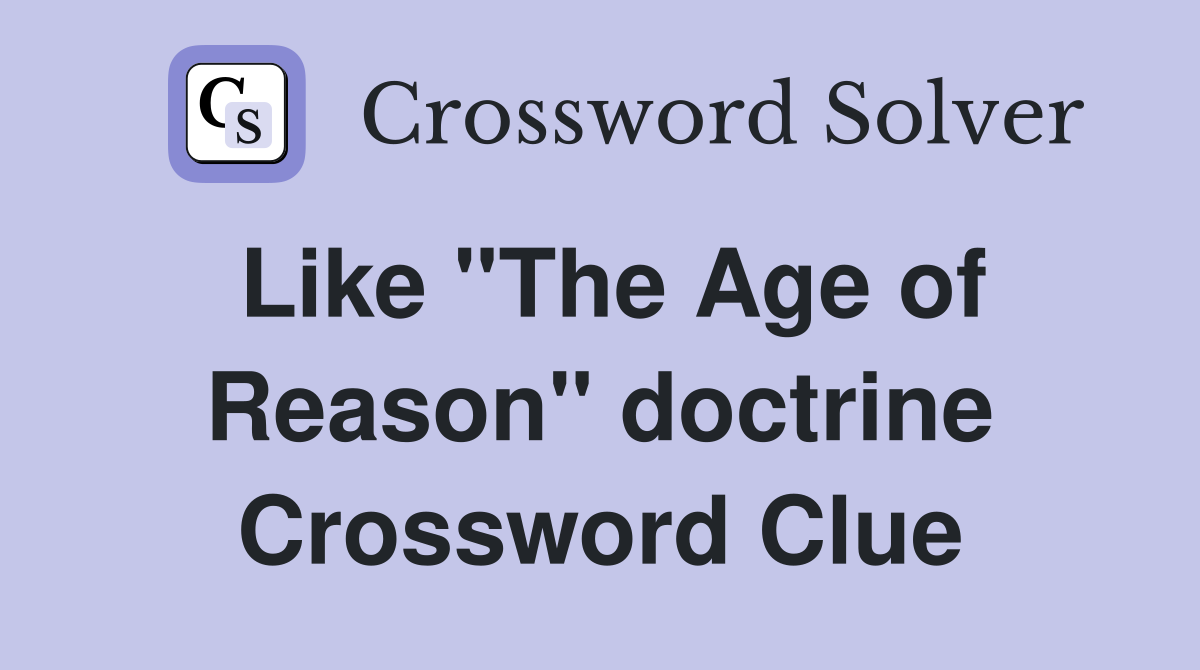 Like "The Age of Reason" doctrine Crossword Clue
