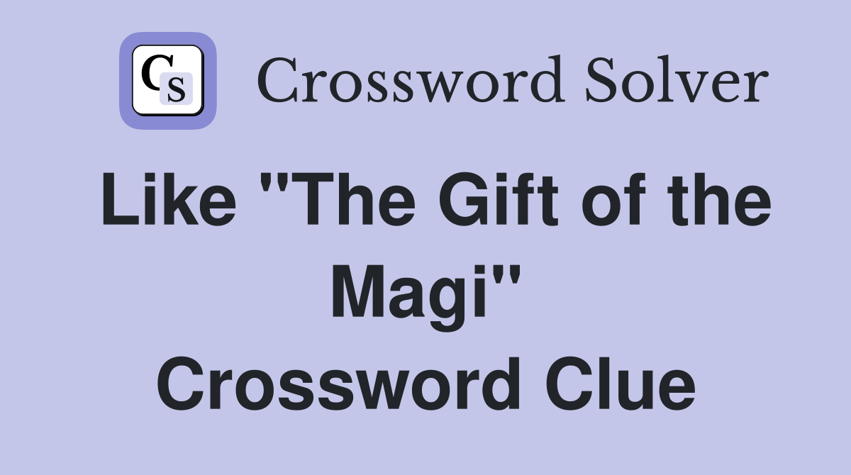 Like "The Gift of the Magi" Crossword Clue