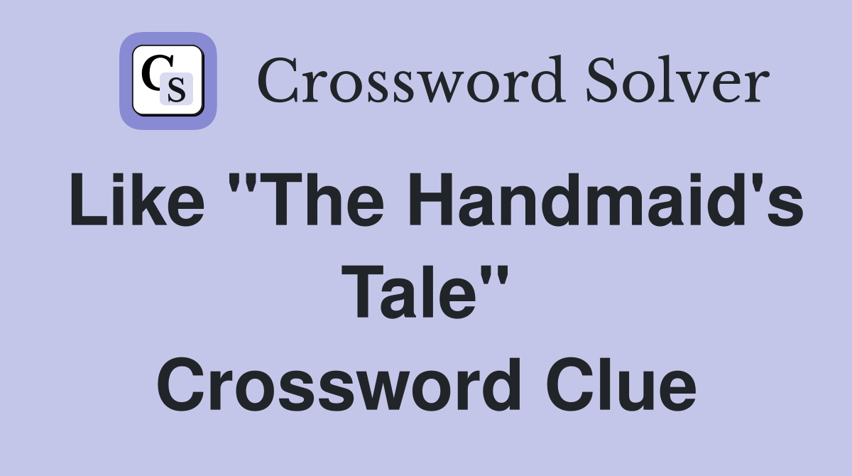 Like "The Handmaid's Tale" Crossword Clue