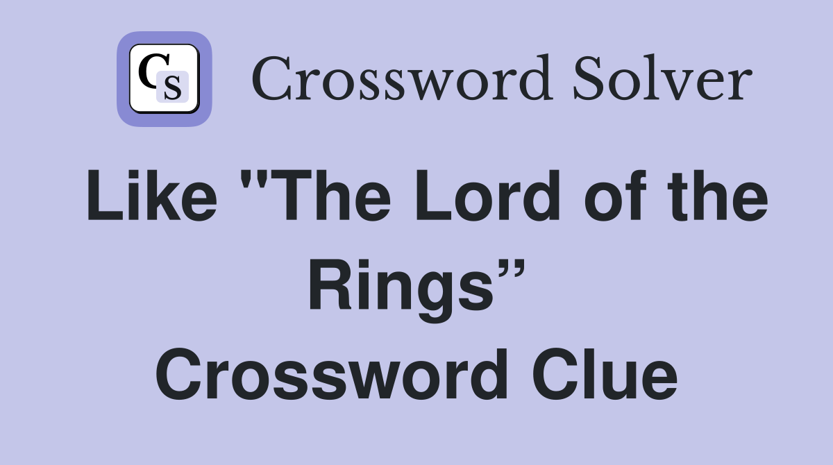 Like "The Lord of the Rings” Crossword Clue
