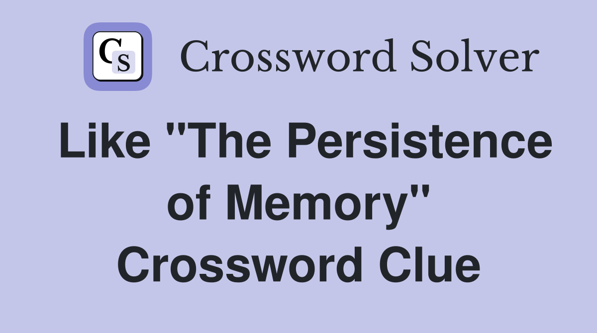 Like "The Persistence of Memory" Crossword Clue