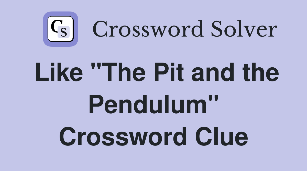Like "The Pit and the Pendulum" Crossword Clue