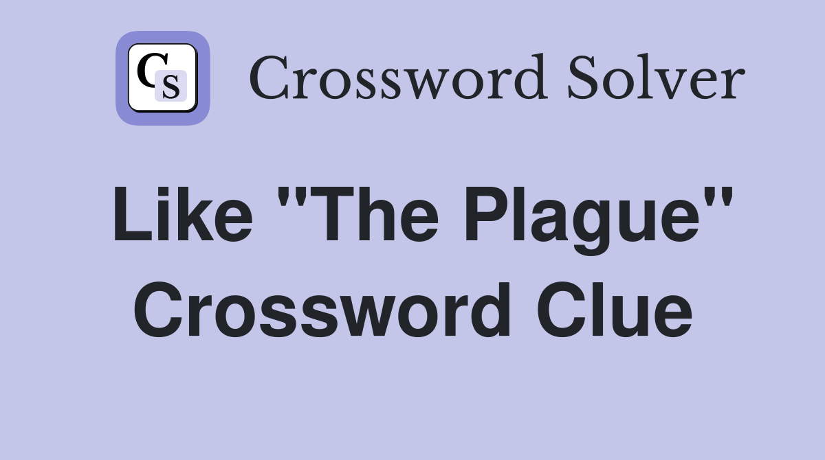 Like "The Plague" Crossword Clue