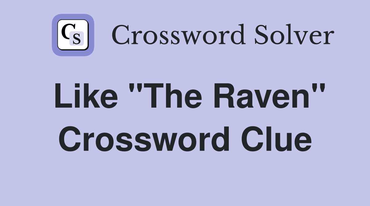 Like "The Raven" Crossword Clue