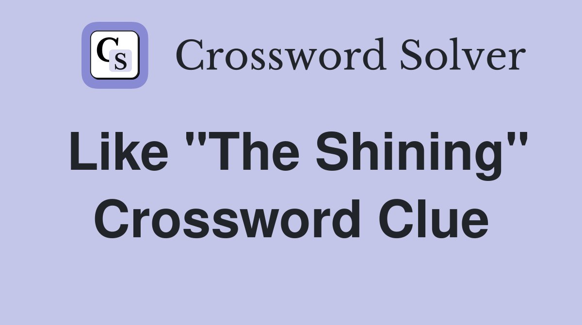 Like "The Shining" Crossword Clue