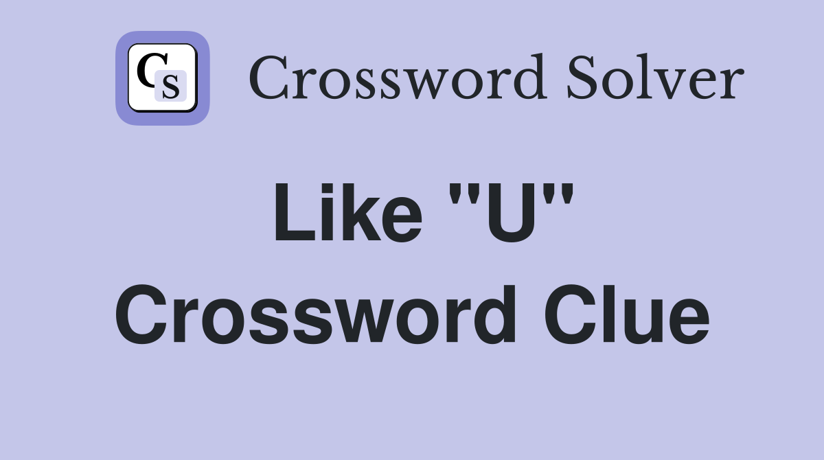 Like "U" Crossword Clue
