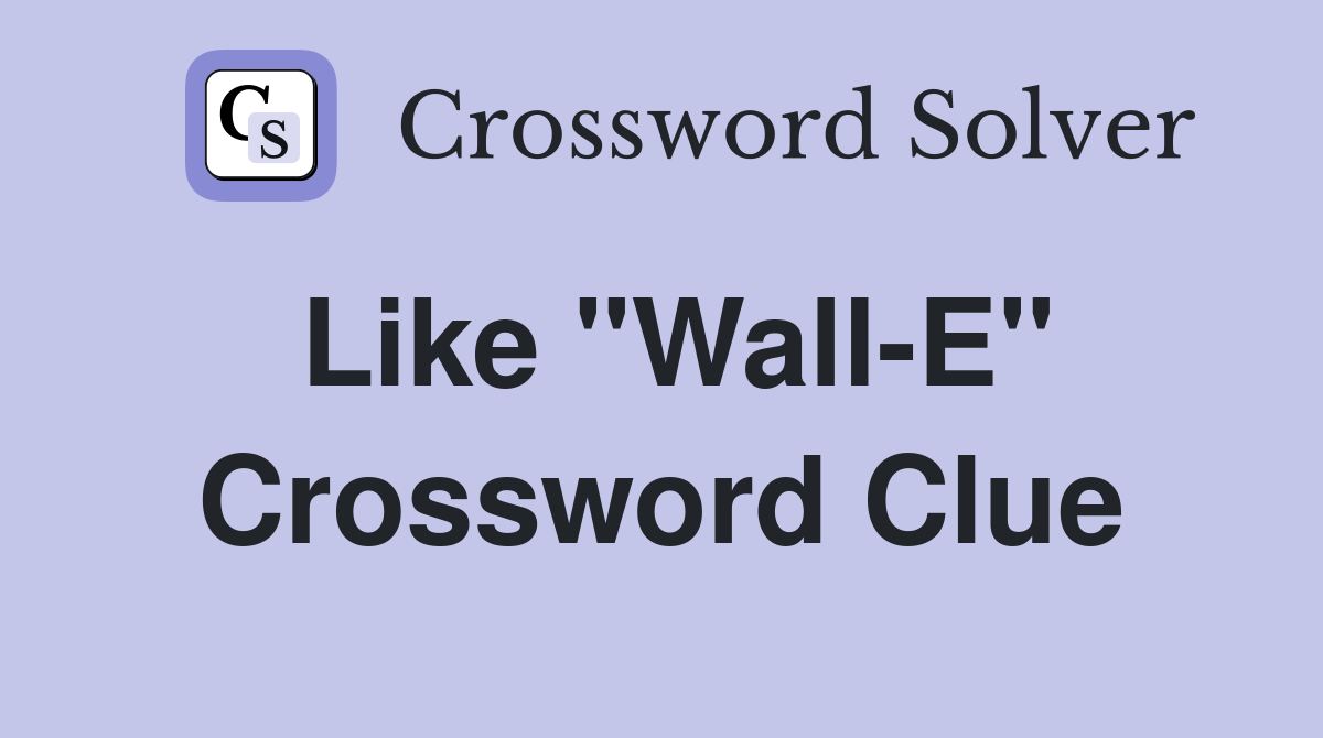 Like "Wall-E" Crossword Clue