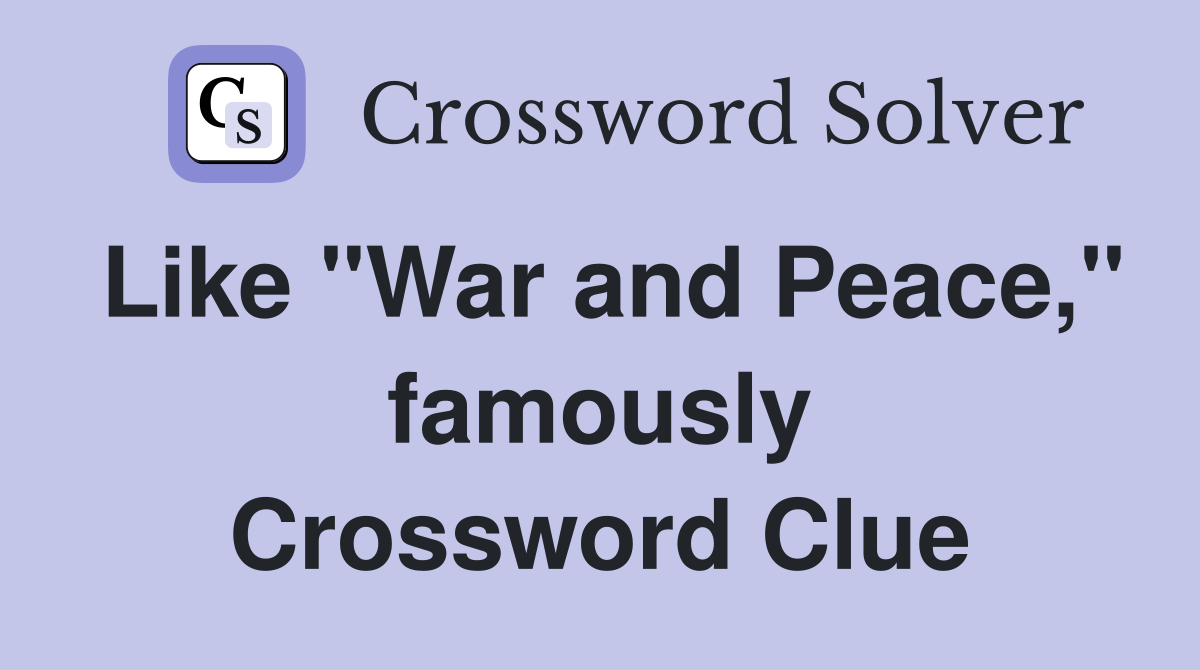 Like "War and Peace," famously Crossword Clue