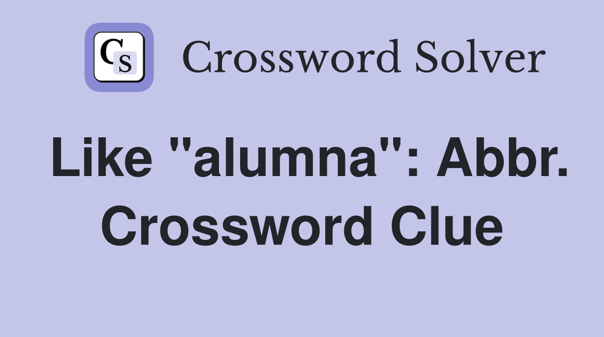 Like "alumna": Abbr. Crossword Clue
