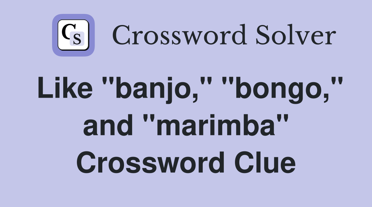 Like "banjo," "bongo," and "marimba" Crossword Clue