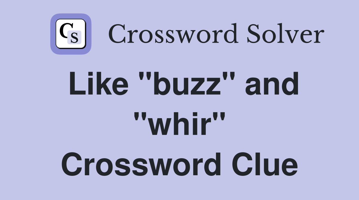 Like "buzz" and "whir" Crossword Clue