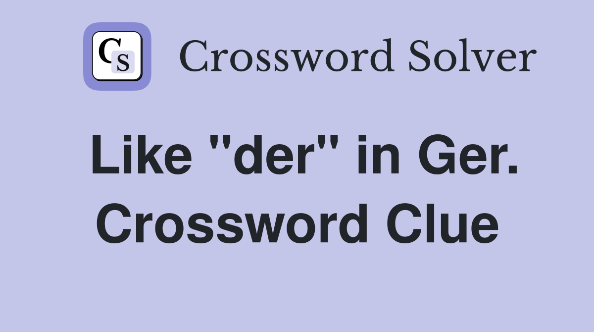 Like "der" in Ger. Crossword Clue