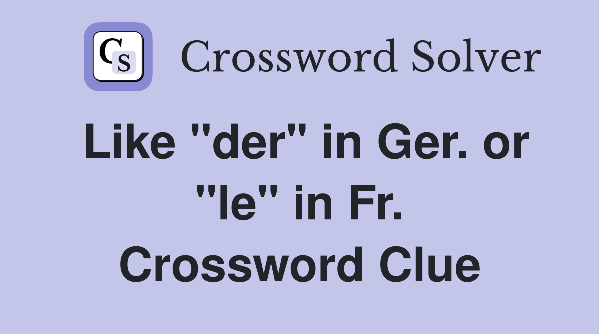 Like "der" in Ger. or "le" in Fr. Crossword Clue