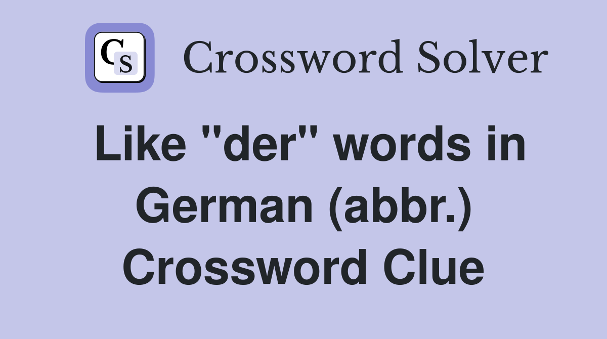 Like "der" words in German (abbr.) Crossword Clue