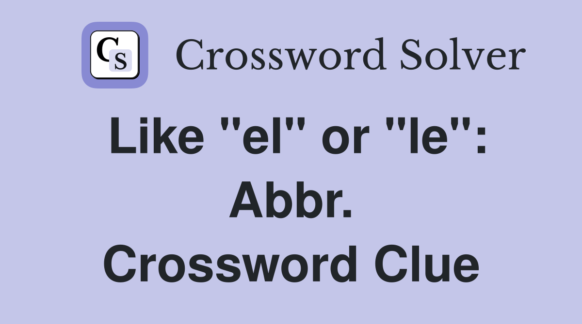Like "el" or "le": Abbr. Crossword Clue