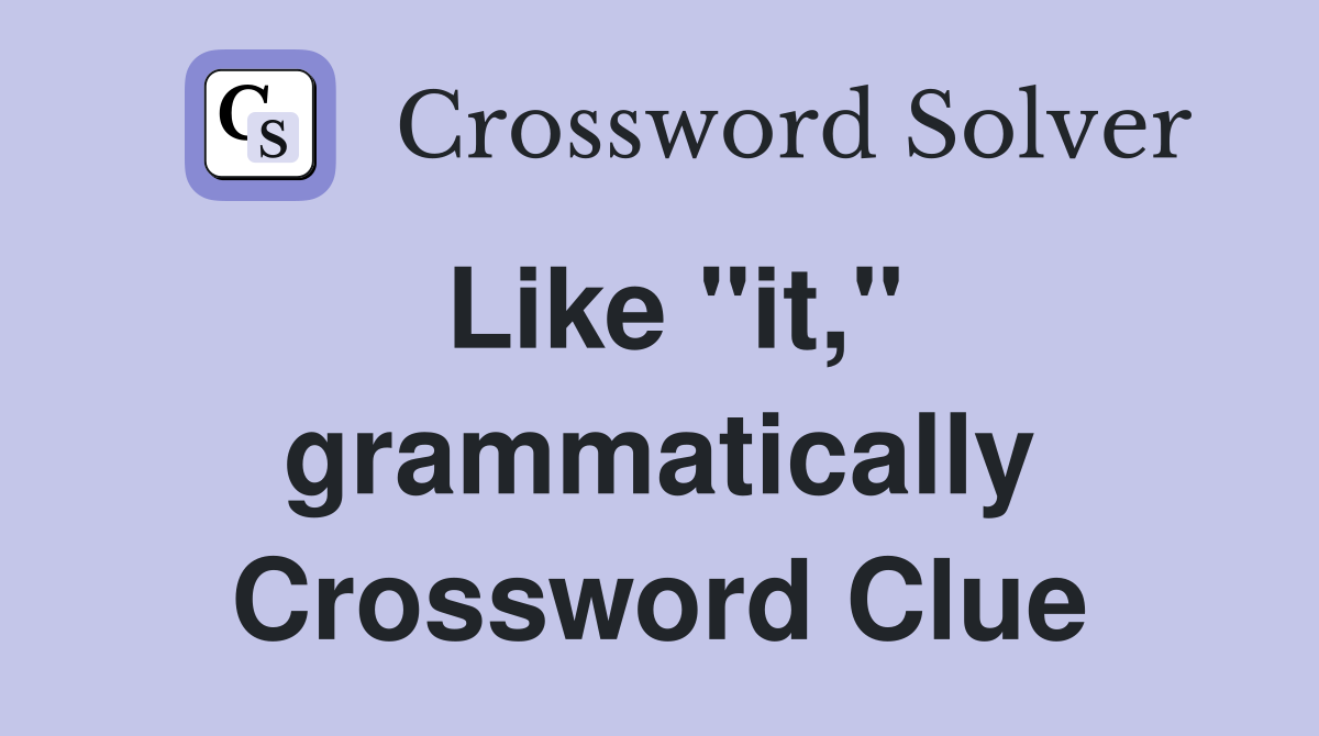 Like "it," grammatically Crossword Clue