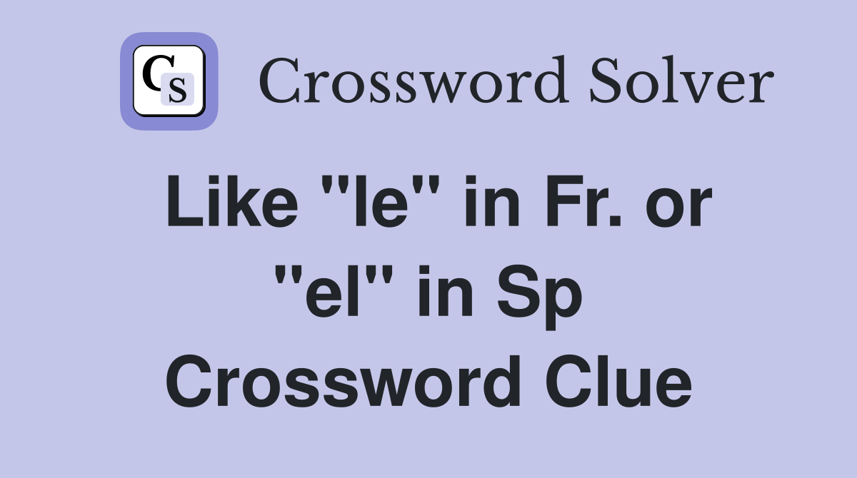 Like "le" in Fr. or "el" in Sp Crossword Clue