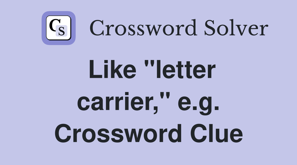 Like "letter carrier," e.g. Crossword Clue